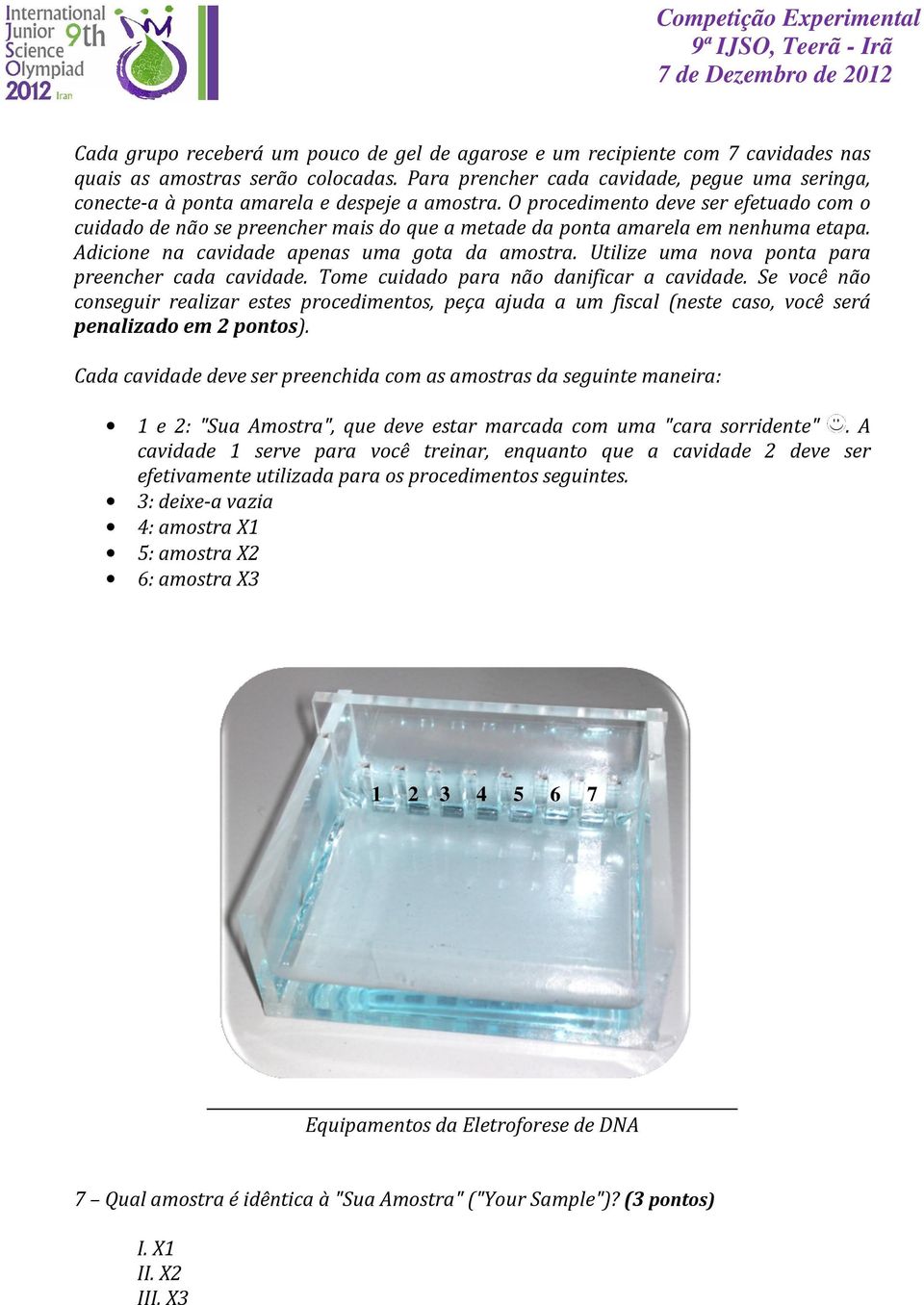 O procedimento deve ser efetuado com o cuidado de não se preencher mais do que a metade da ponta amarela em nenhuma etapa. Adicione na cavidade apenas uma gota da amostra.