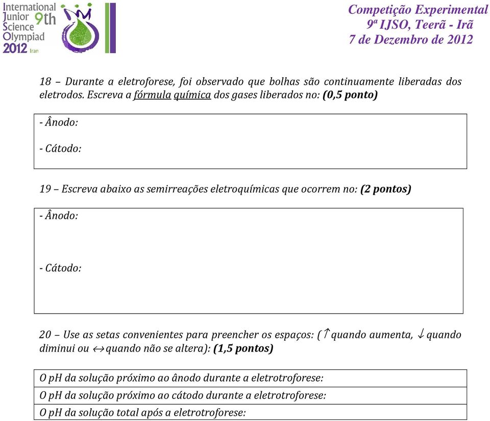 no: (2 pontos) - Ânodo: - Cátodo: 20 Use as setas convenientes para preencher os espaços: ( quando aumenta, quando diminui ou quando não se