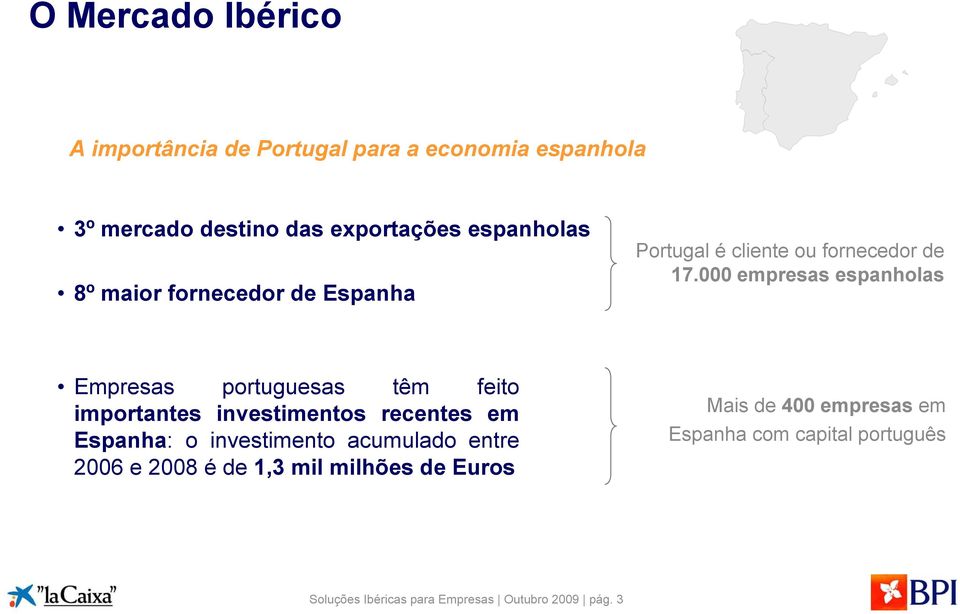 000 empresas espanholas Empresas portuguesas têm feito importantes investimentos recentes em Espanha: o investimento