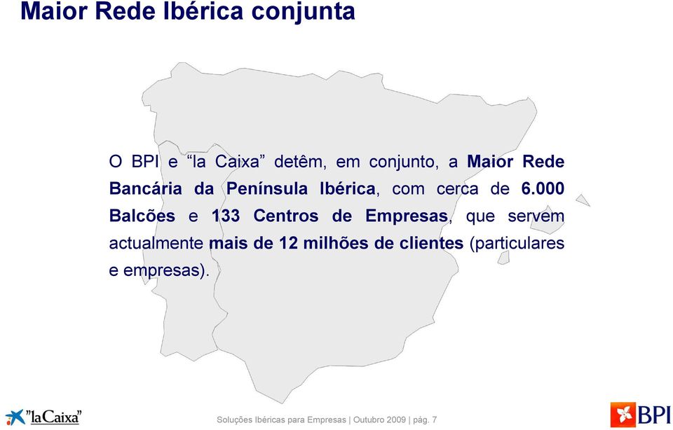 000 Balcões e 133 Centros de Empresas, que servem actualmente mais de 12