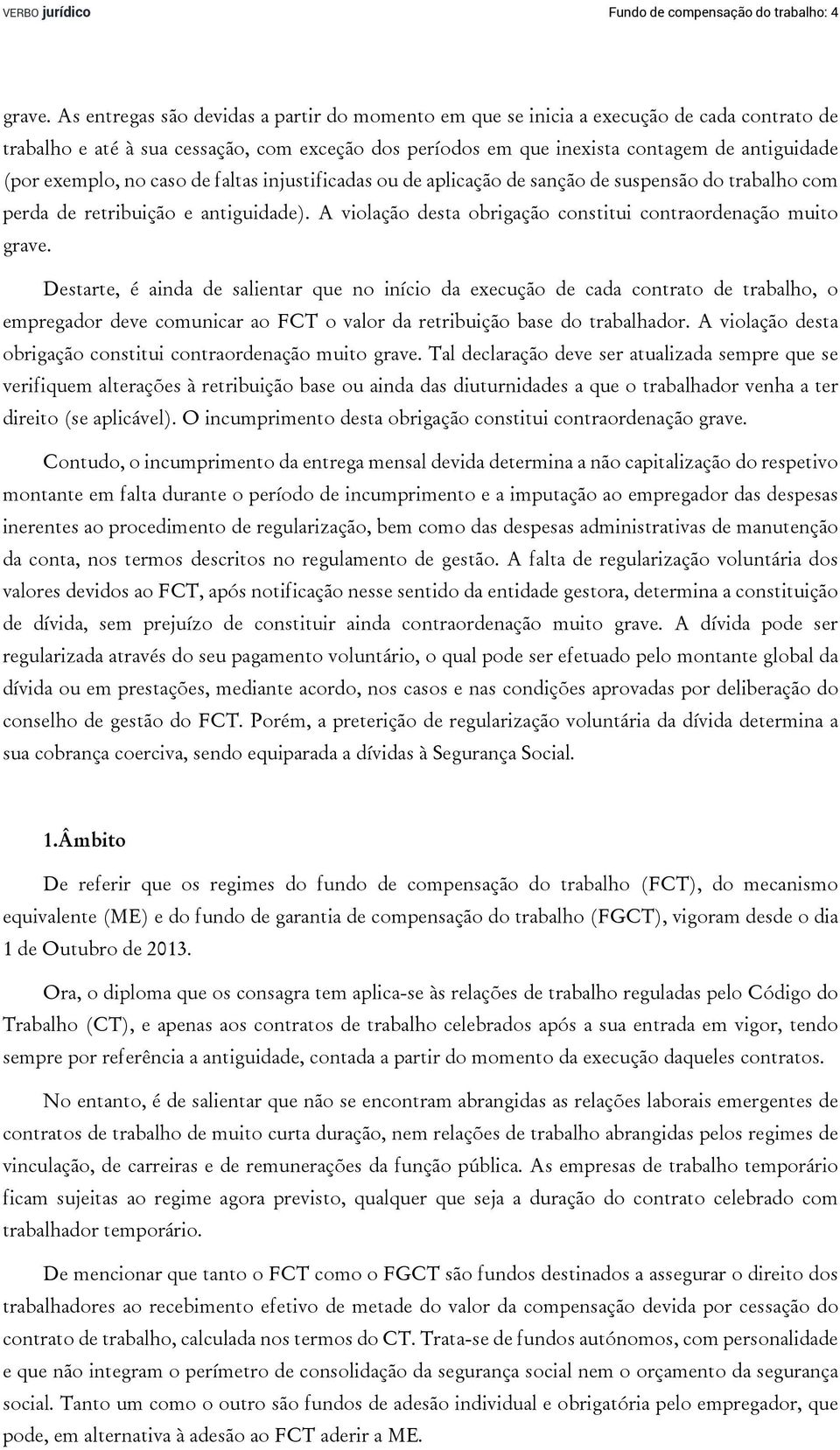 exemplo, no caso de faltas injustificadas ou de aplicação de sanção de suspensão do trabalho com perda de retribuição e antiguidade). A violação desta obrigação constitui contraordenação muito grave.