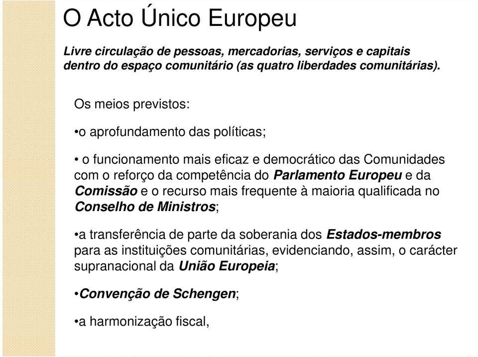 Parlamento Europeu e da Comissão e o recurso mais frequente à maioria qualificada no Conselho de Ministros; a transferência de parte da soberania dos
