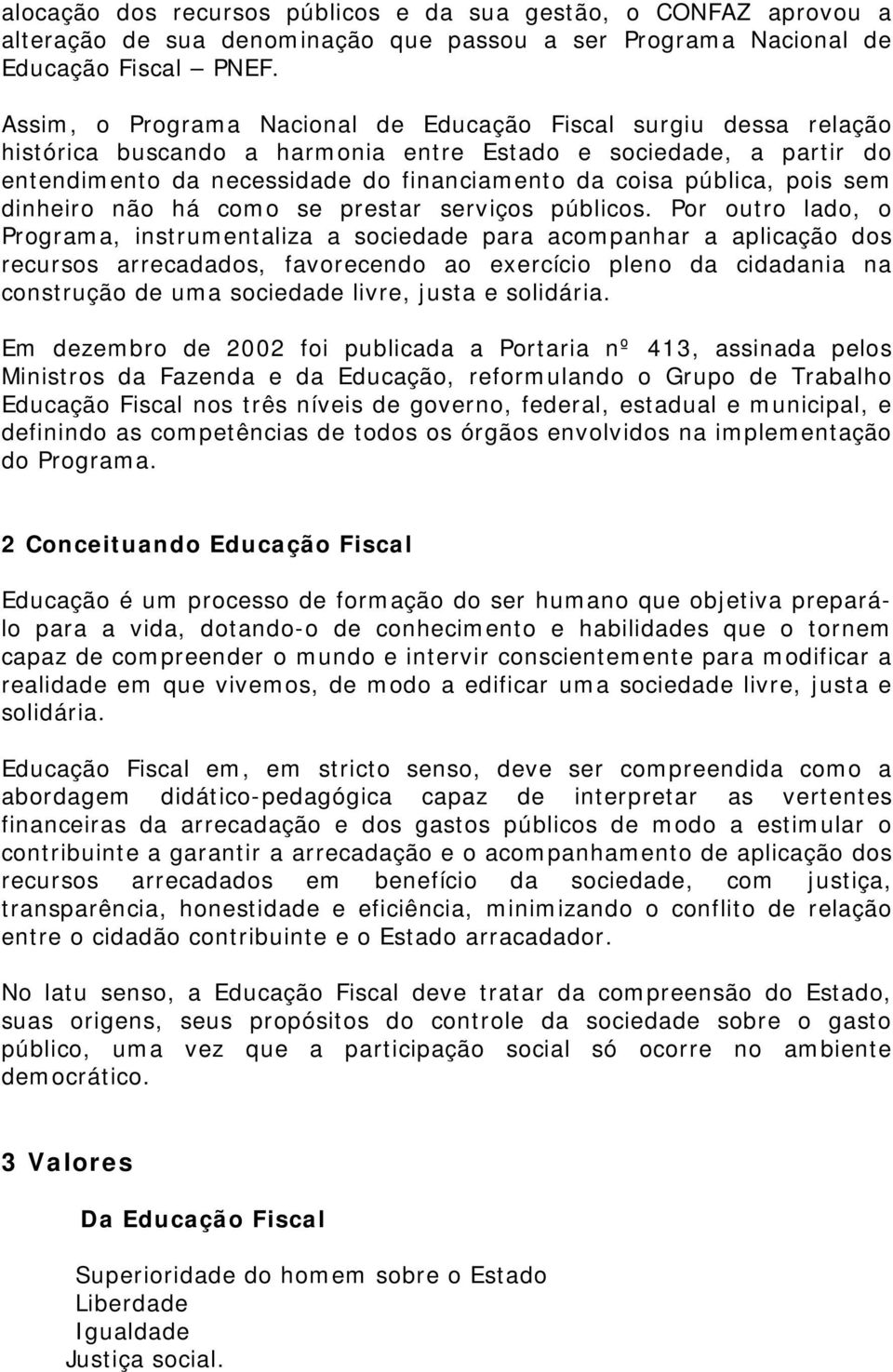 pois sem dinheiro não há como se prestar serviços públicos.