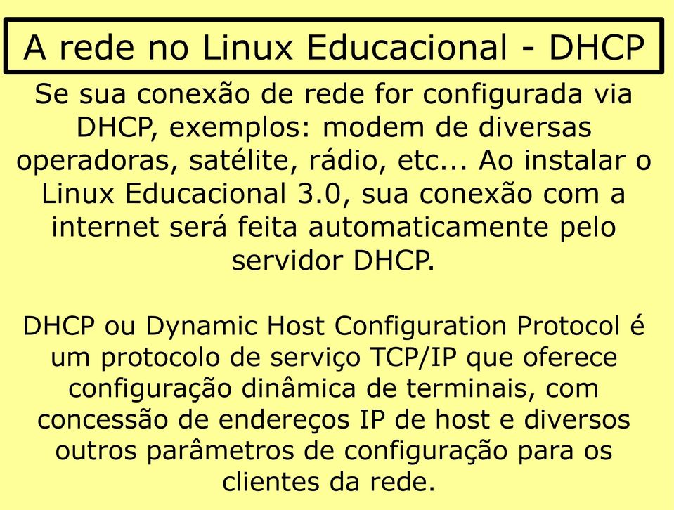 0, sua conexão com a internet será feita automaticamente pelo servidor DHCP.
