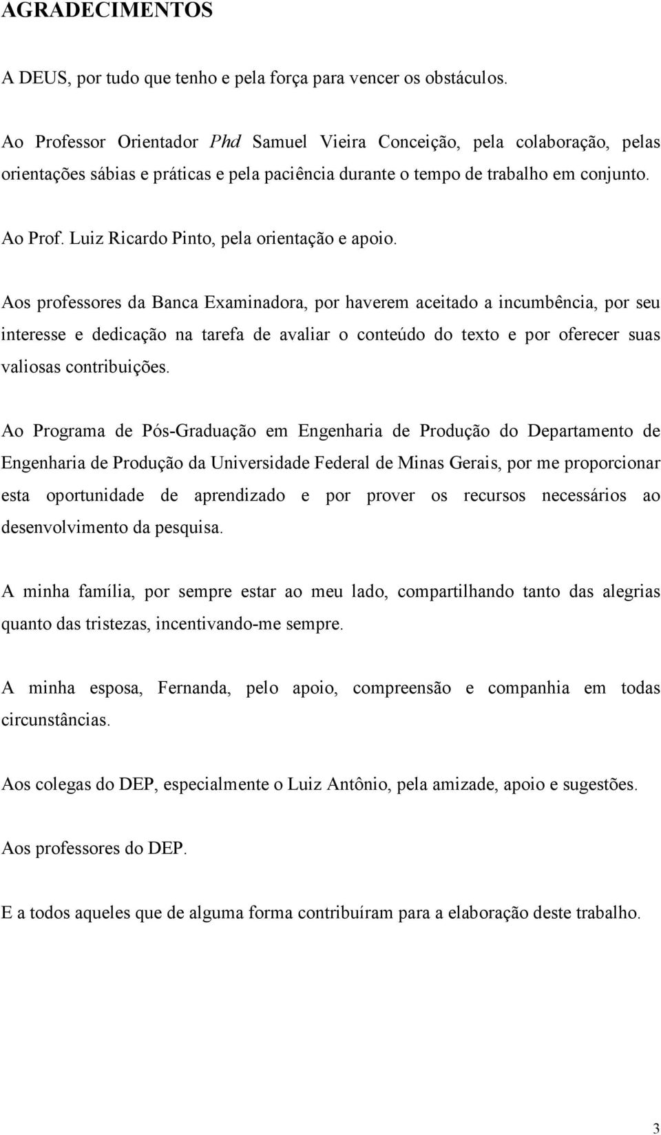 Luiz Ricardo Pinto, pela orientação e apoio.