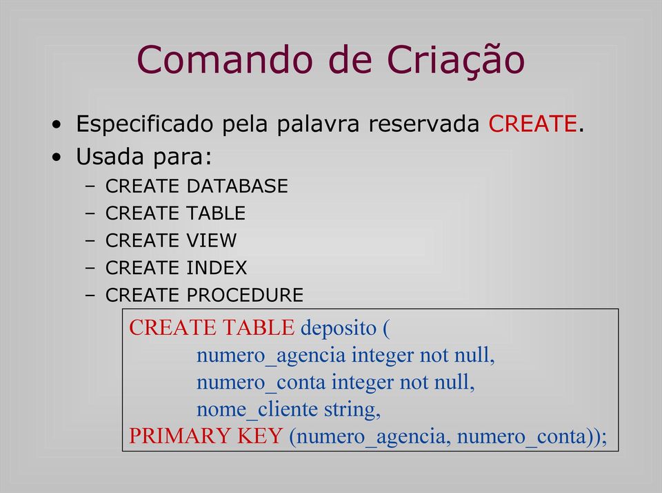 PROCEDURE CREATE TABLE deposito ( numero_agencia integer not null,