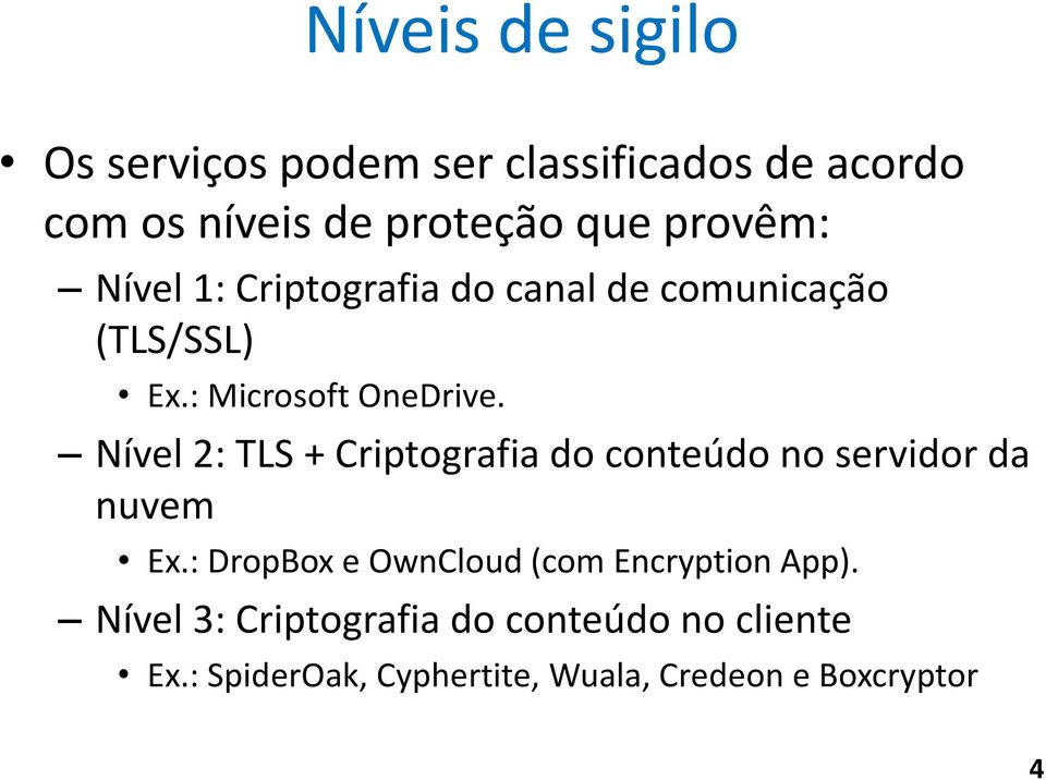 Nível 2: TLS + Criptografia do conteúdo no servidor da nuvem Ex.