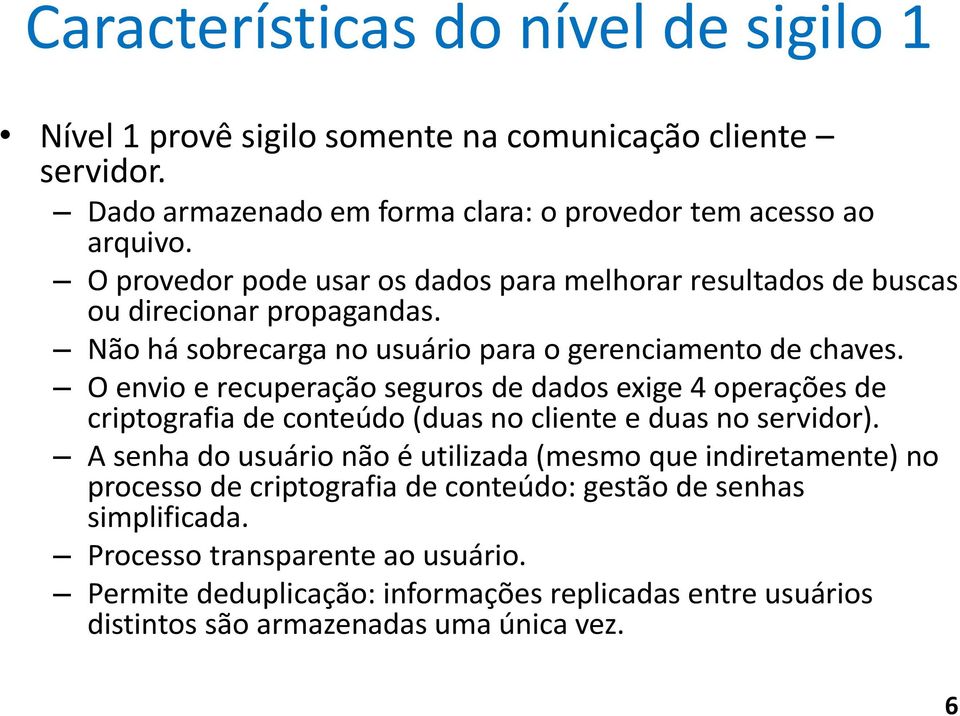 O envio e recuperação seguros de dados exige 4 operações de criptografia de conteúdo (duas no cliente e duas no servidor).