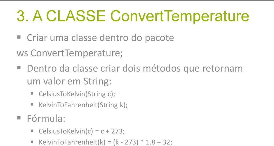 valor em String: CelsiusToKelvin(String c); KelvinToFahrenheit(String k);