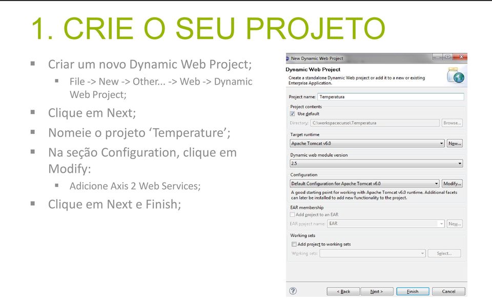 .. -> Web -> Dynamic Web Project; Clique em Next; Nomeie o