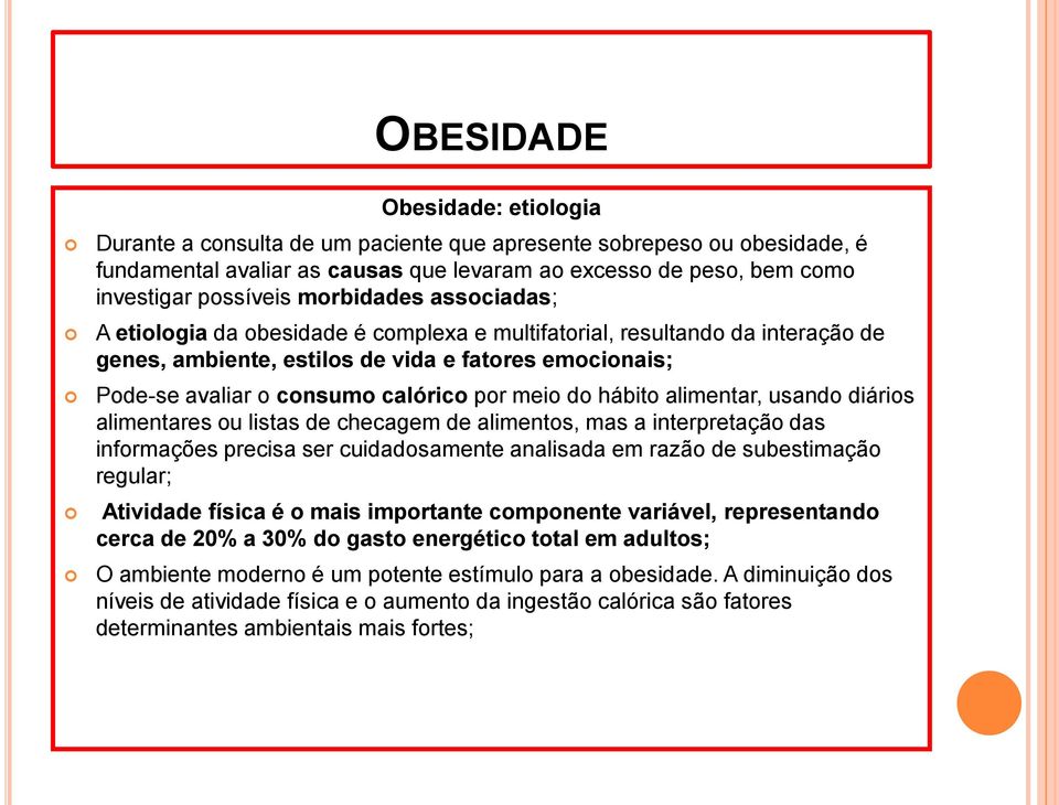 hábito alimentar, usando diários alimentares ou listas de checagem de alimentos, mas a interpretação das informações precisa ser cuidadosamente analisada em razão de subestimação regular; Atividade