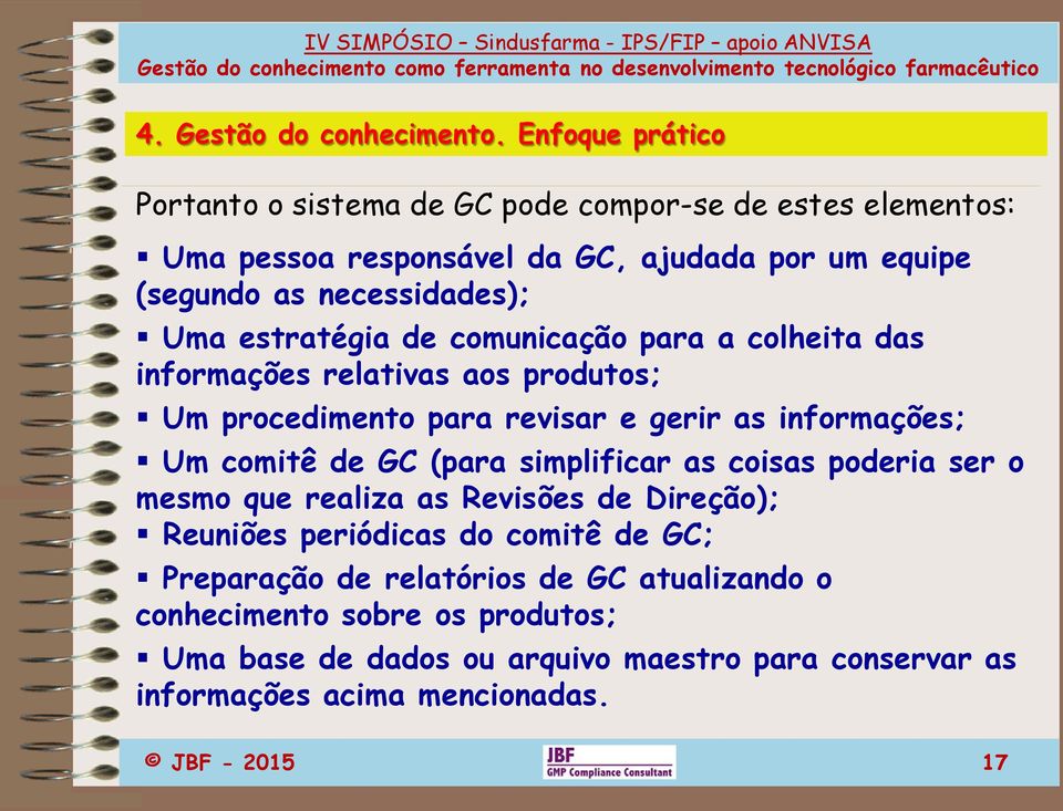 estratégia de comunicação para a colheita das informações relativas aos produtos; Um procedimento para revisar e gerir as informações; Um comitê de GC (para