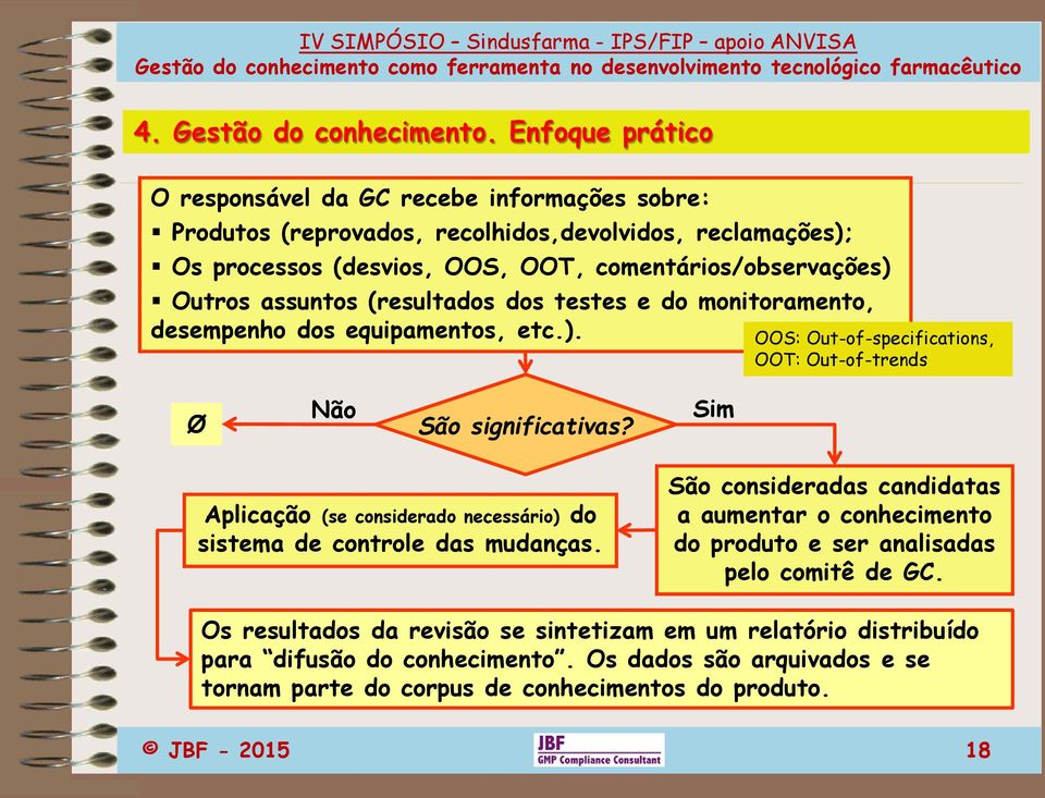 assuntos (resultados dos testes e do monitoramento, desempenho dos equipamentos, etc.). OOS: Out-of-specifications, OOT: Out-of-trends Ø Não São significativas?