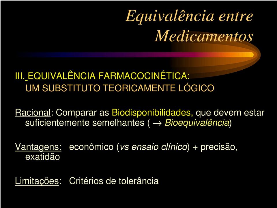 Comparar as Biodisponibilidades, que devem estar suficientemente