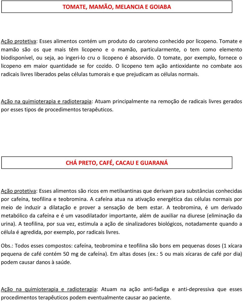 O tomate, por exemplo, fornece o licopeno em maior quantidade se for cozido.