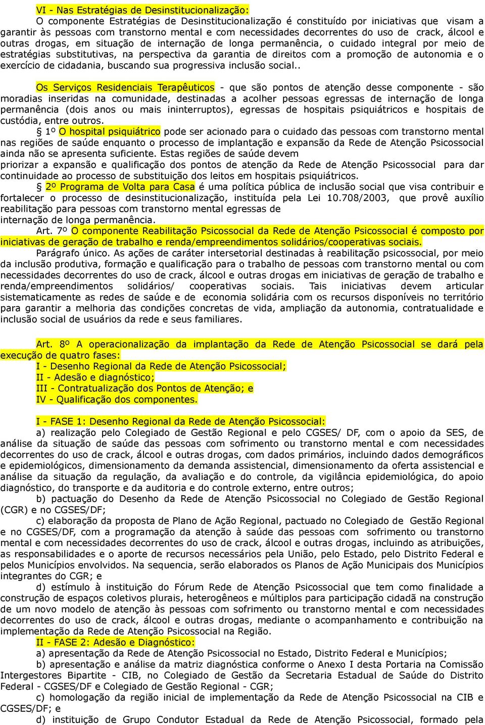 de direitos com a promoção de autonomia e o exercício de cidadania, buscando sua progressiva inclusão social.