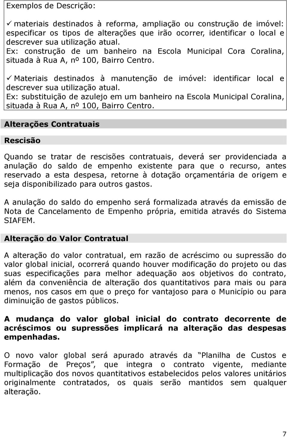 Materiais destinados à manutenção de imóvel: identificar local e descrever sua utilização atual.