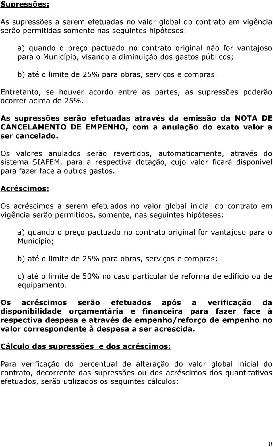 Entretanto, se houver acordo entre as partes, as supressões poderão ocorrer acima de 25%.