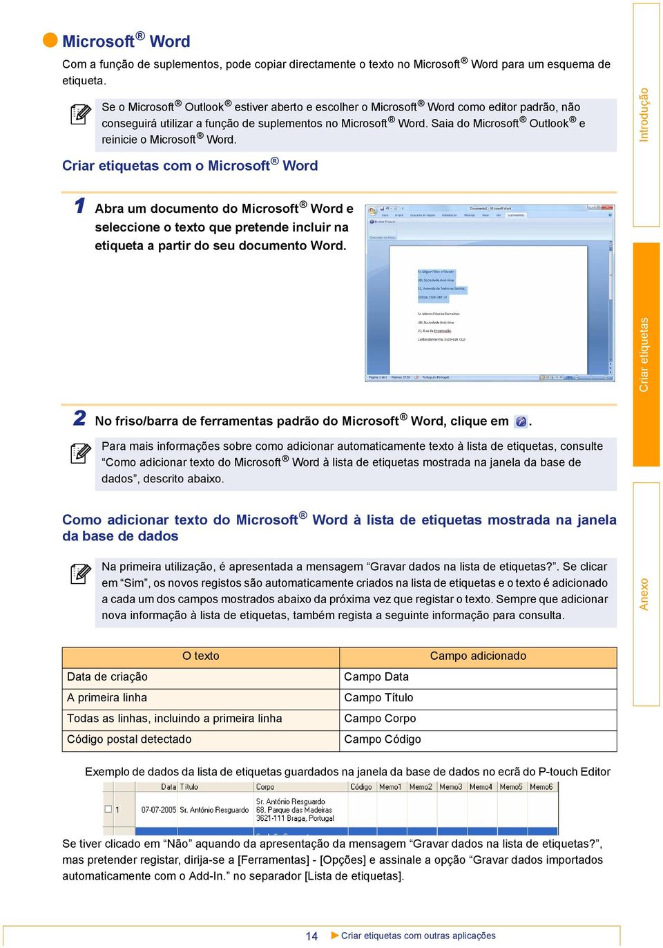 Saia do Microsoft Outlook e reinicie o Microsoft Word. com o Microsoft Word 1 Abra um documento do Microsoft Word e seleccione o texto que pretende incluir na etiqueta a partir do seu documento Word.