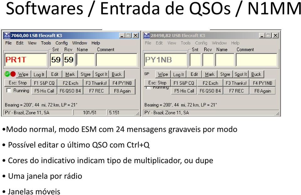último QSO com Ctrl+Q Cores do indicativo indicam tipo