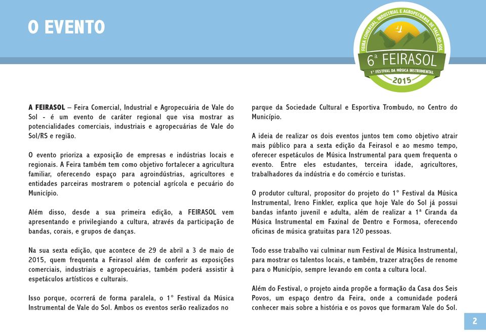 A Feira também tem como objetivo fortalecer a agricultura familiar, oferecendo espaço para agroindústrias, agricultores e entidades parceiras mostrarem o potencial agrícola e pecuário do Município.