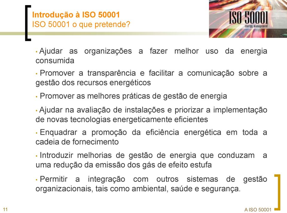 as melhores práticas de gestão de energia Ajudar na avaliação de instalações e priorizar a implementação de novas tecnologias energeticamente eficientes Enquadrar a