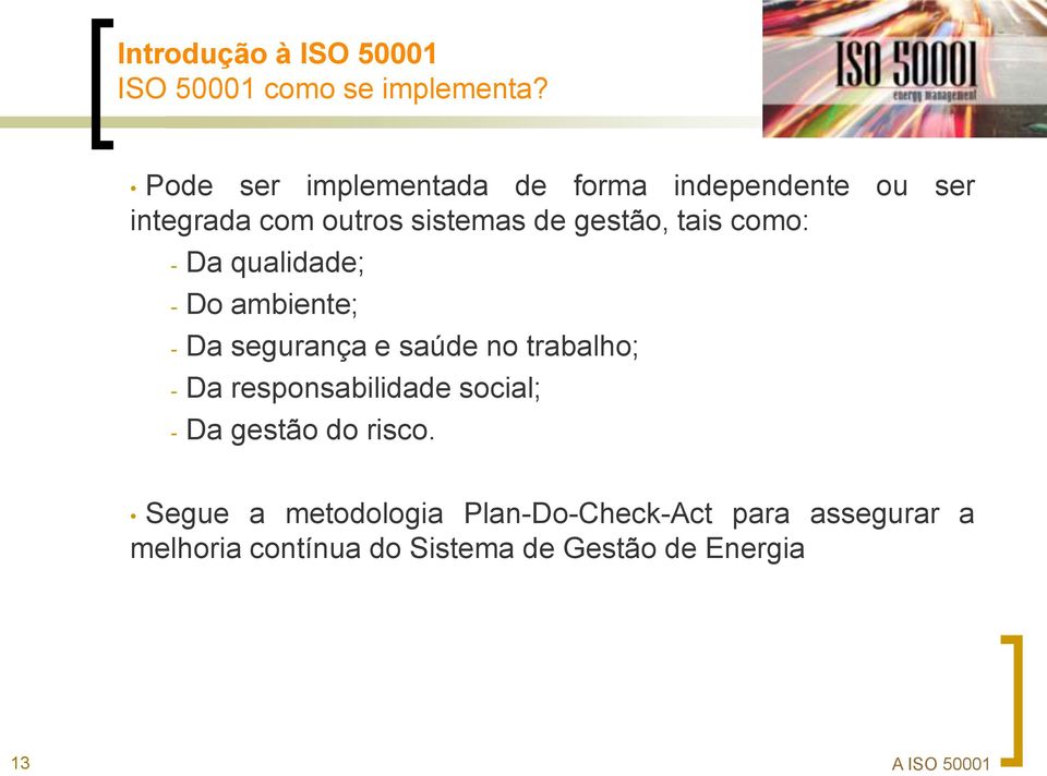 tais como: - Da qualidade; - Do ambiente; - Da segurança e saúde no trabalho; - Da