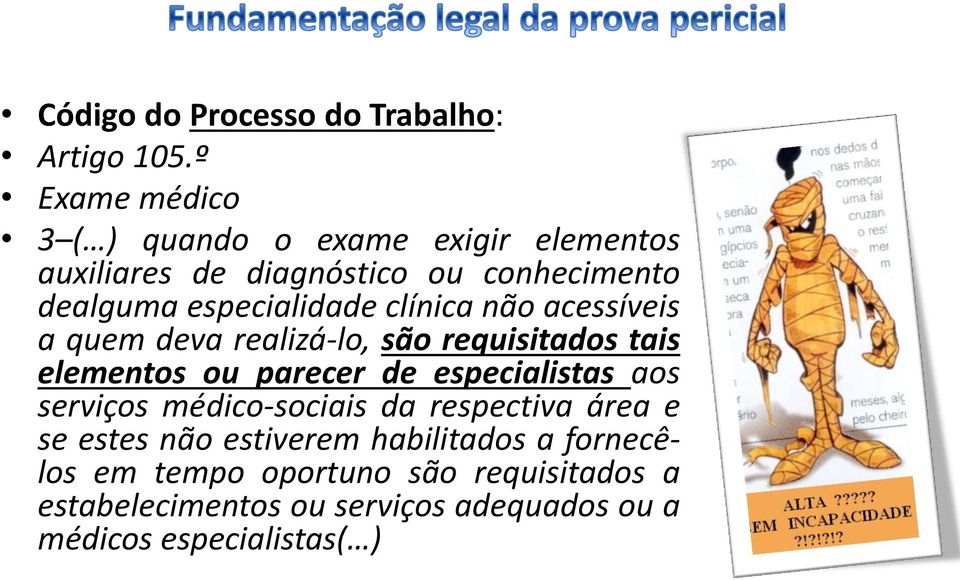 clínica não acessíveis a quem deva realizá-lo, são requisitados tais elementos ou parecer de especialistas aos