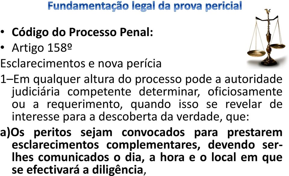 revelar de interesse para a descoberta da verdade, que: a)os peritos sejam convocados para prestarem