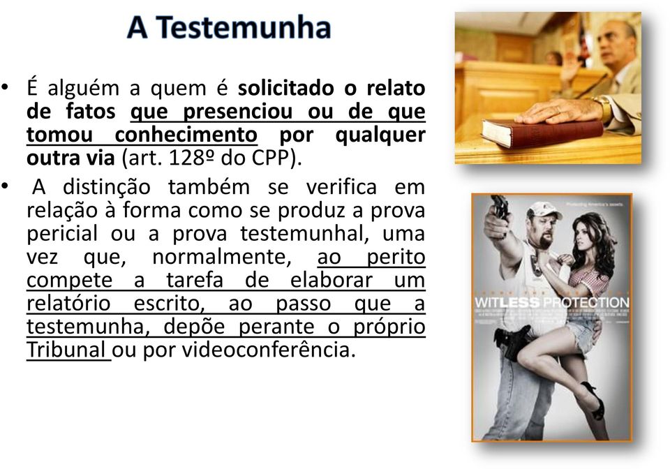 A distinção também se verifica em relação à forma como se produz a prova pericial ou a prova