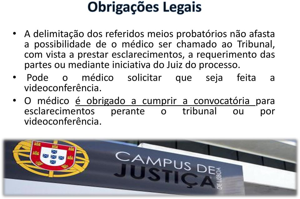 iniciativa do Juiz do processo. Pode o médico solicitar que seja feita a videoconferência.