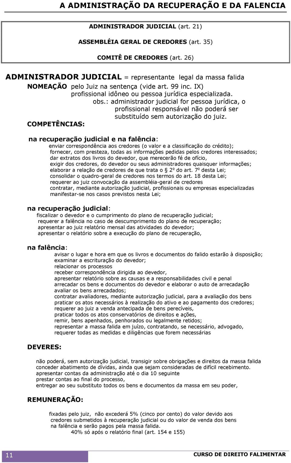 : administrador judicial for pessoa jurídica, o profissional responsável não poderá ser substituído sem autorização do juiz.