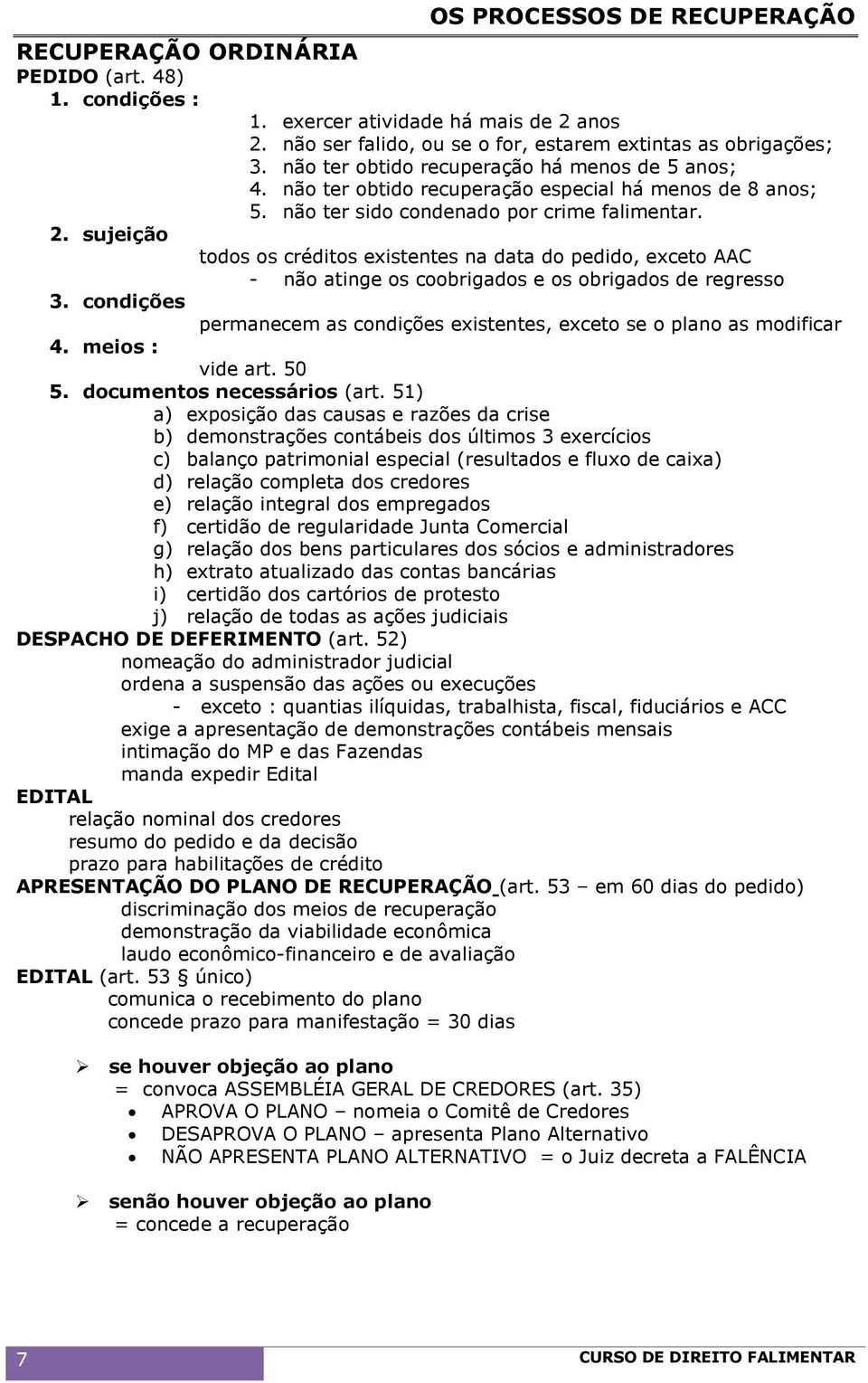 sujeição todos os créditos existentes na data do pedido, exceto AAC - não atinge os coobrigados e os obrigados de regresso 3.