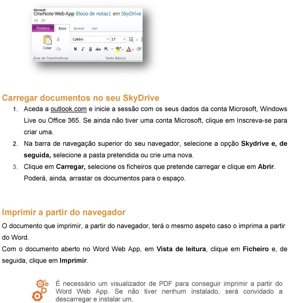 Na barra de navegação superior do seu navegador, selecione a opção Skydrive e, de seguida, selecione a pasta pretendida ou crie uma nova. 3.