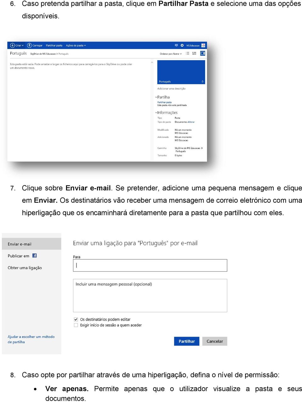 Os destinatários vão receber uma mensagem de correio eletrónico com uma hiperligação que os encaminhará diretamente para a pasta