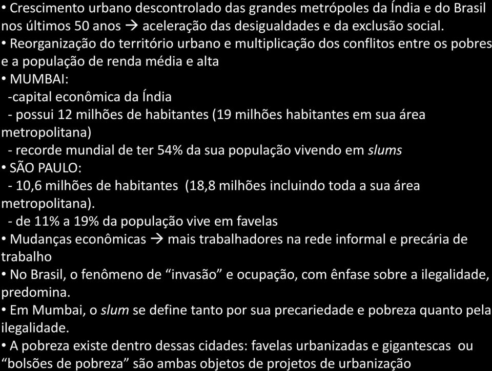 habitantes em sua área metropolitana) - recorde mundial de ter 54% da sua população vivendo em slums SÃO PAULO: - 10,6 milhões de habitantes (18,8 milhões incluindo toda a sua área metropolitana).