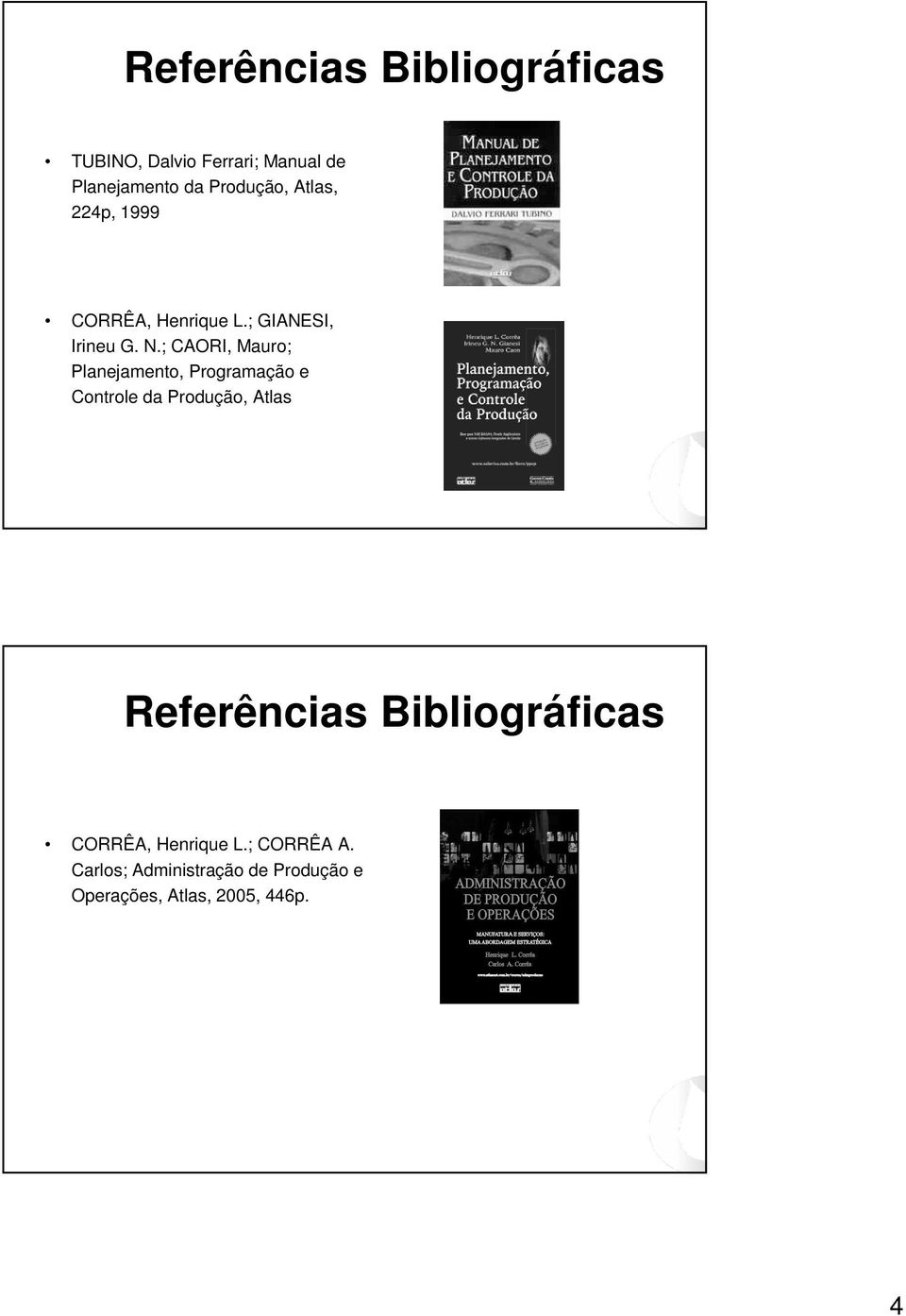 ; CAORI, Mauro; Planejamento, Programação e Controle da Produção, Atlas Referências