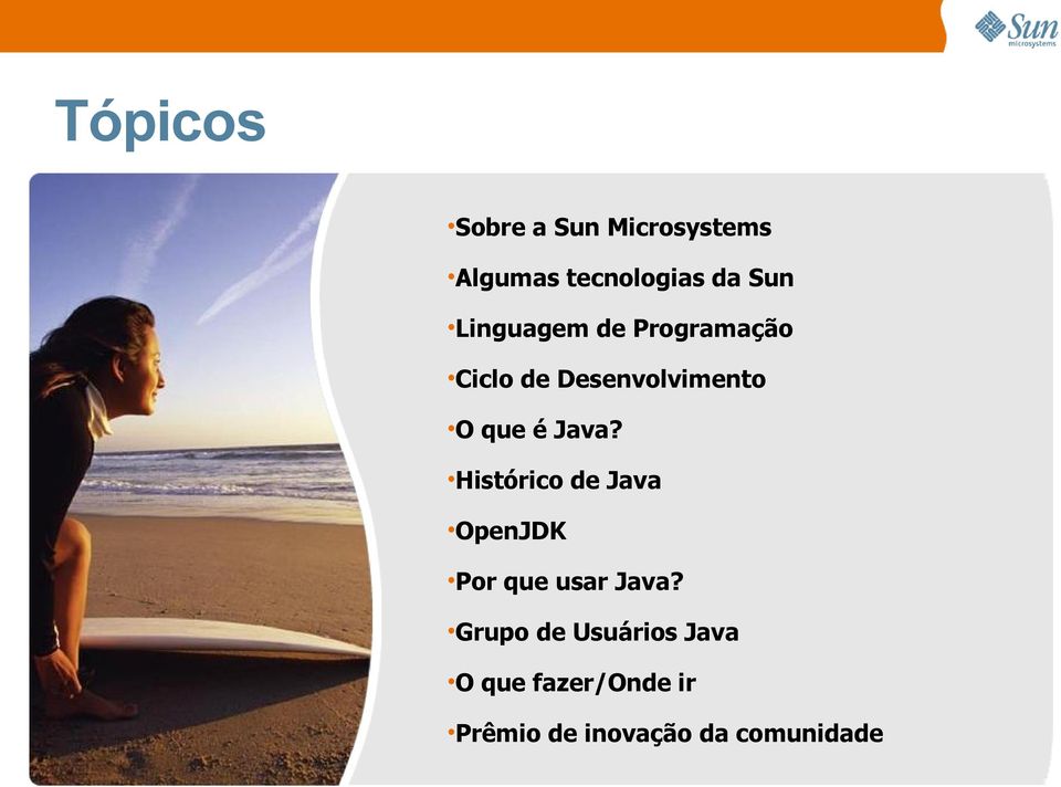 Java? Histórico de Java OpenJDK Por que usar Java?