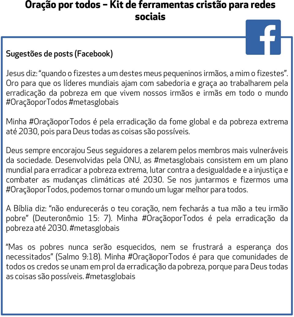 erradicação da fome global e da pobreza extrema até 2030, pois para Deus todas as coisas são possíveis. Deus sempre encorajou Seus seguidores a zelarem pelos membros mais vulneráveis da sociedade.