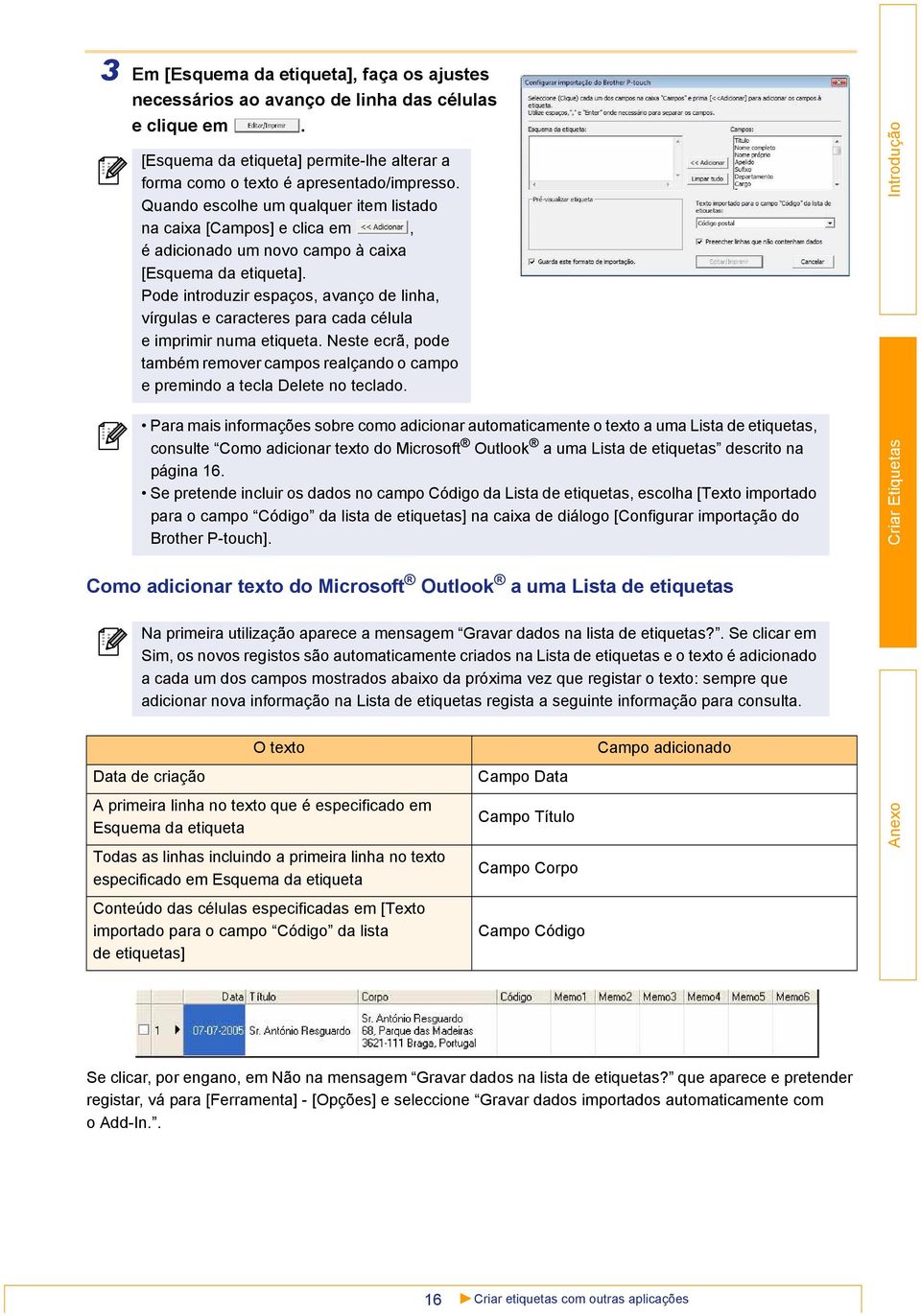 Pode introduzir espaços, avanço de linha, vírgulas e caracteres para cada célula e imprimir numa etiqueta.