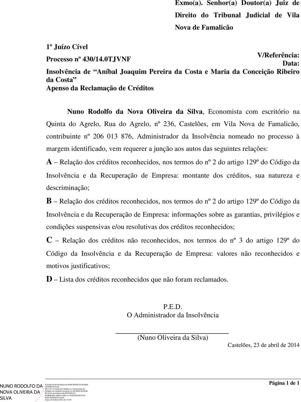 Reclamação de Créditos Nuno Rodolfo da Nova Oliveira da Silva, Economista com escritório na Quinta do Agrelo, Rua do Agrelo, nº 236, Castelões, em Vila Nova de Famalicão, contribuinte nº 206 013 876,