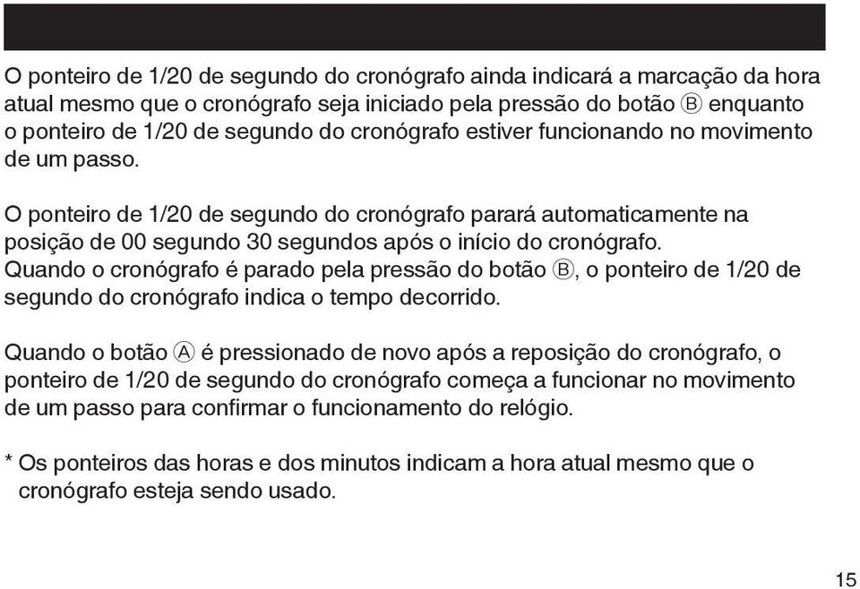 Quando o é parado pela pressão do botão B, o ponteiro de 1/20 de segundo do indica o tempo decorrido.