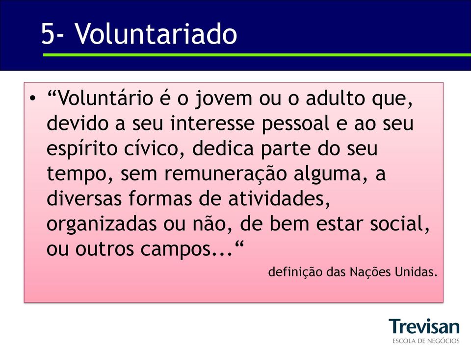 sem remuneração alguma, a diversas formas de atividades, organizadas