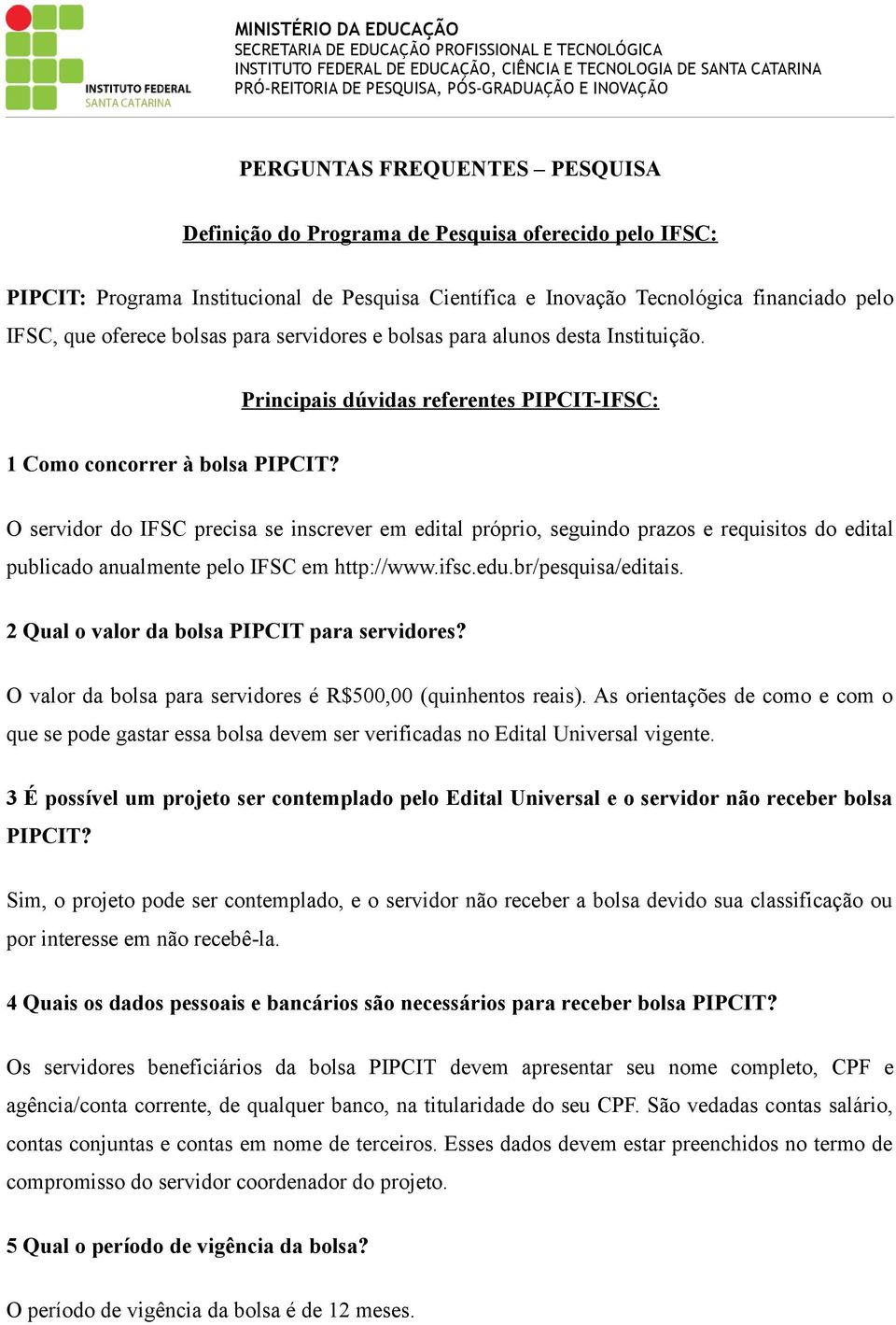 bolsas para servidores e bolsas para alunos desta Instituição. Principais dúvidas referentes PIPCIT-IFSC: 1 Como concorrer à bolsa PIPCIT?