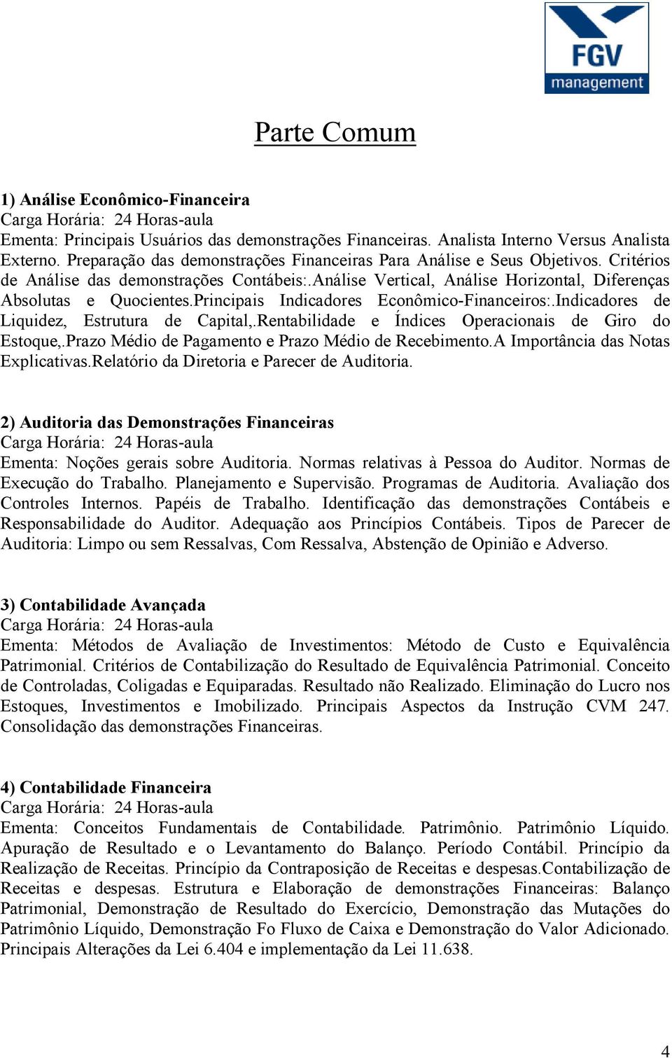 Principais Indicadores Econômico-Financeiros:.Indicadores de Liquidez, Estrutura de Capital,.Rentabilidade e Índices Operacionais de Giro do Estoque,.