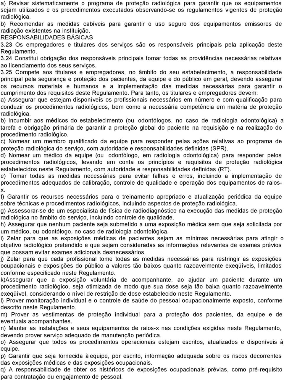 23 Os empregadores e titulares dos serviços são os responsáveis principais pela aplicação deste Regulamento. 3.