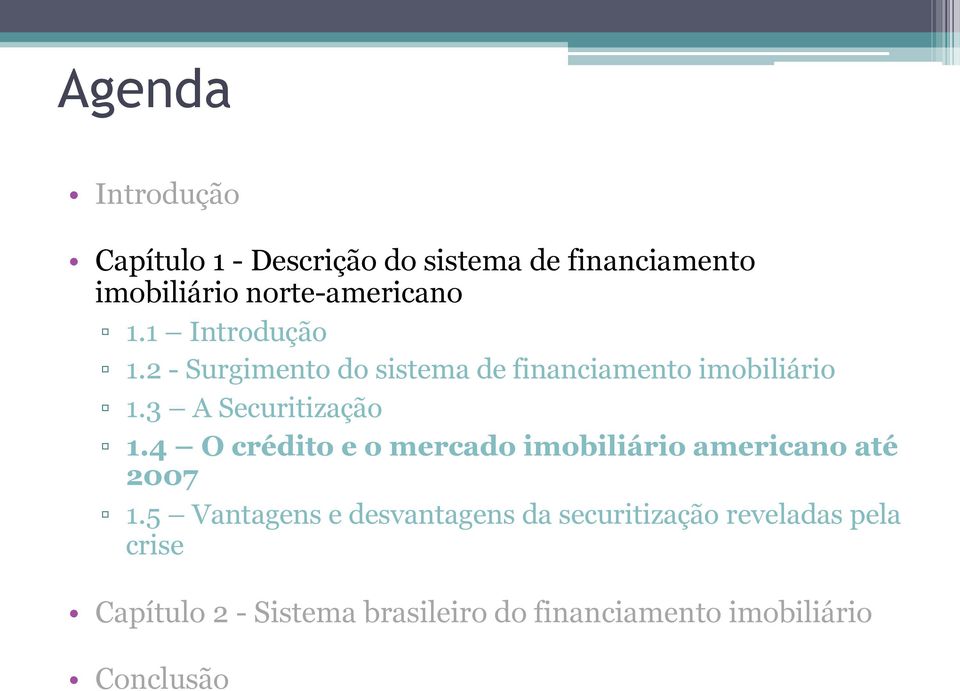 3 A Securitização 1.4 O crédito e o mercado imobiliário americano até 2007 1.