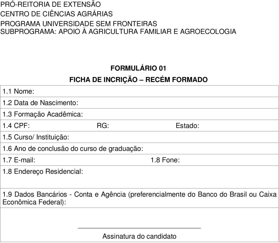 6 Ano de conclusão do curso de graduação: 1.7 E-mail: 1.8 Fone: 1.8 Endereço Residencial: 1.