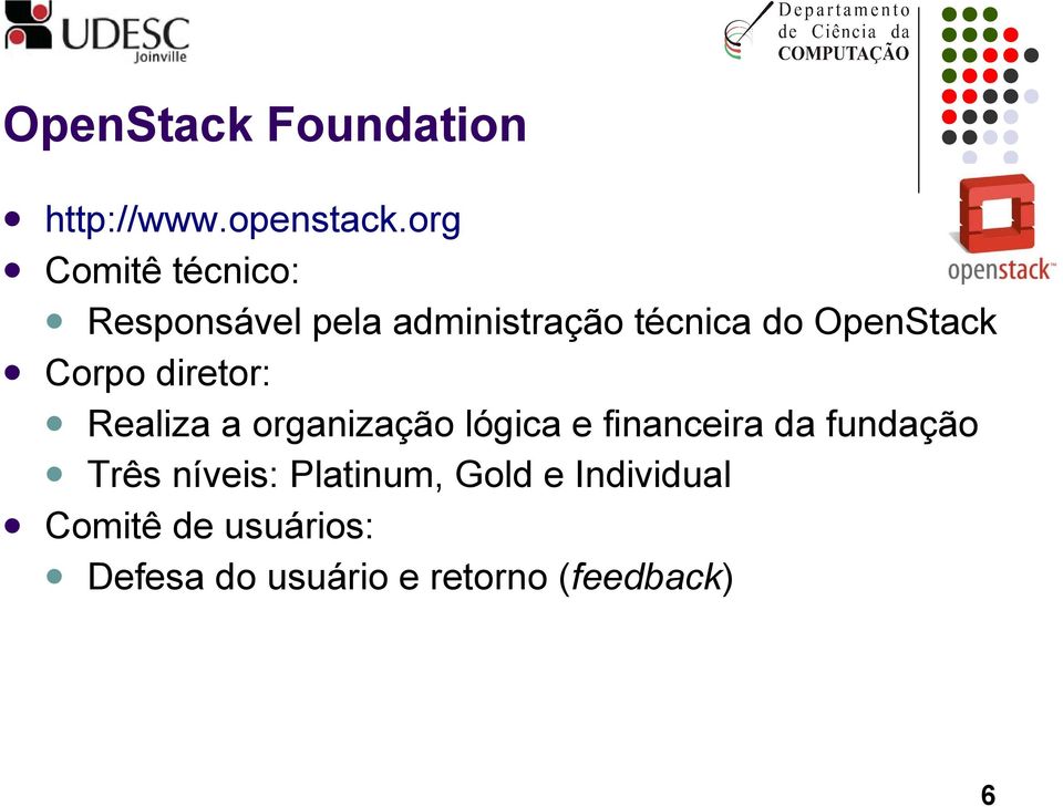 OpenStack Corpo diretor: Realiza a organização lógica e financeira da