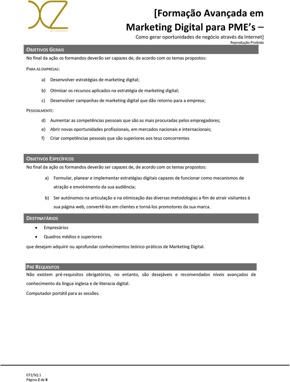 pelos empregadores; e) Abrir novas oportunidades profissionais, em mercados nacionais e internacionais; f) Criar competências pessoais que são superiores aos teus concorrentes OBJETIVOS ESPECÍFICOS